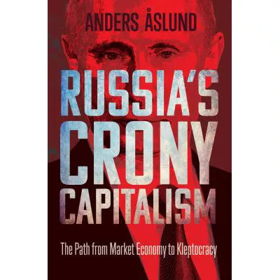 Russias Crony Capitalism - Path from Market Economy to Kleptocracy