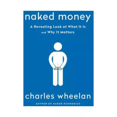 Naked Money : A Revealing Look at Our Financial System