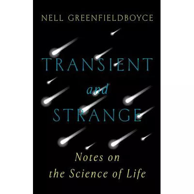 Transient and Strange : Notes on the Science of Life