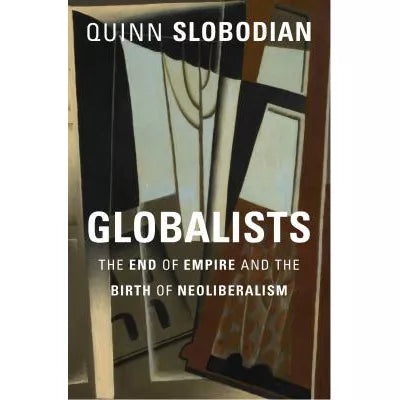 Globalists : The End of Empire and the Birth of Neoliberalism