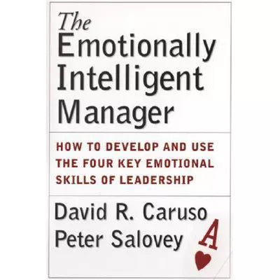The Emotionally Intelligent Manager : How to Develop and Use the Four Key Emotional Skills of Leadership