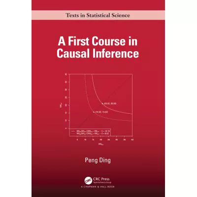 First Course in Causal Inference (Chapman &amp; Hall/CRC Texts in Statistical Science)