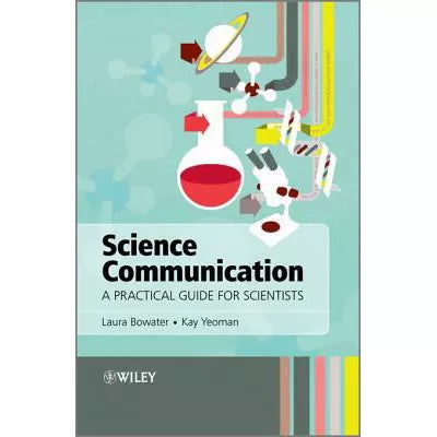 Science Communication : A Practical Guide for Scientists