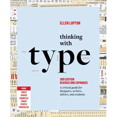 Thinking with Type : A Critical Guide for Designers, Writers, Editors, and Students (3rd Edition, Revised and Expanded)